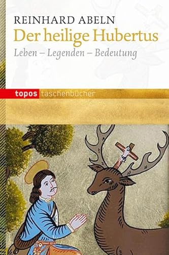 Der heilige Hubertus: Leben - Legenden - Bedeutung (Topos Taschenbücher) von Topos plus