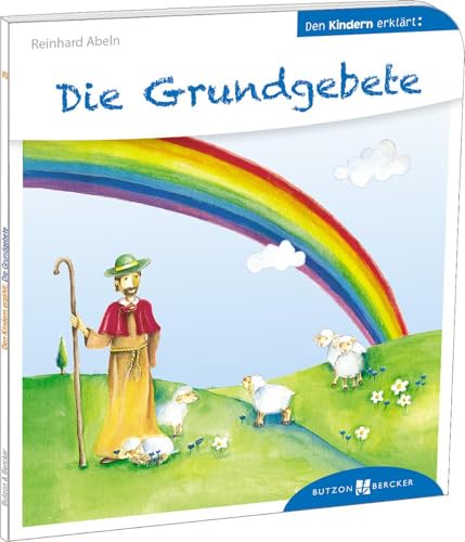 Die Grundgebete. Den Kindern erklärt. Vom Vaterunsers bis zum Glaubensbekenntnis: kindgerecht erklärt. Grundwissen zum christlichen Glauben in der ... ab 5: Den Kindern erzählt/erklärt 25 von Butzon & Bercker