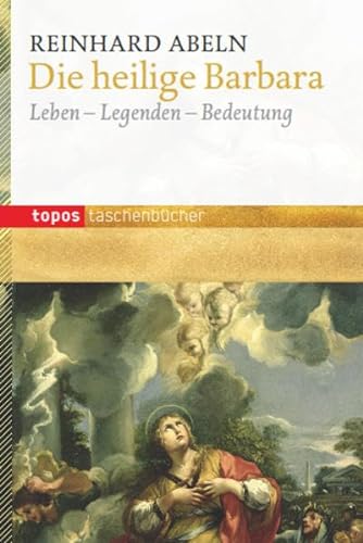 Die heilige Barbara: Leben - Legenden - Bedeutung (Topos Taschenbücher) von Topos plus
