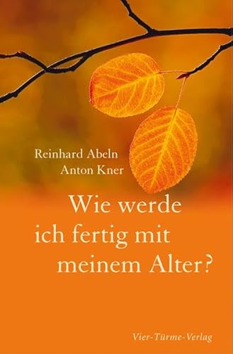 Wie werde ich fertig mit meinem Alter?: Ratschläge, die weiterhelfen
