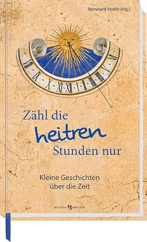 Zähl die heitren Stunden nur: Kleine Geschichten über die Zeit (Im Herzen jung) von Butzon & Bercker