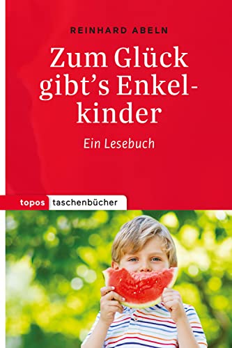 Zum Glück gibt's Enkelkinder: Ein Lesebuch (Topos Taschenbücher)