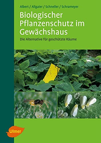 Biologischer Pflanzenschutz im Gewächshaus: Die Alternative für geschützte Räume von Ulmer Eugen Verlag