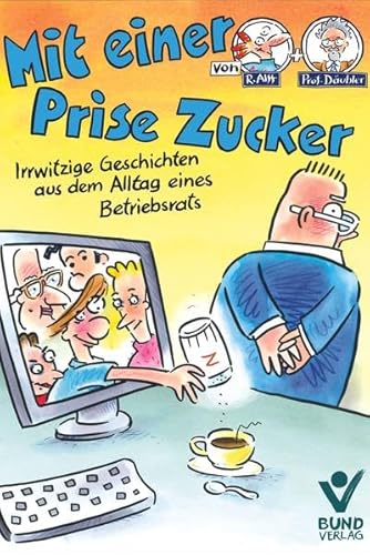 Mit einer Prise Zucker: Irrwitzige Geschichten aus dem Alltag eines Betriebsrats - Bd. 2 von Bund-Verlag GmbH