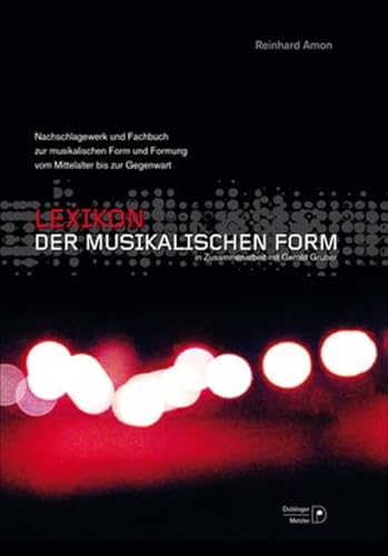 Lexikon der musikalischen Form: Nachschlagewerk und Fachbuch zur musikalischen Form und Formung vom Mittelalter bis zur Gegenwart