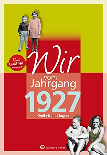 Wir vom Jahrgang 1927 - Kindheit und Jugend (Jahrgangsbände): Geschenkbuch zum 97. Geburtstag - Jahrgangsbuch mit Geschichten, Fotos und Erinnerungen mitten aus dem Alltag