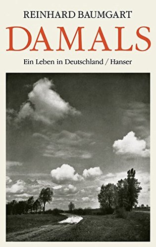 Damals: Ein Leben in Deutschland 1929 - 2003 Damals: Ein Leben in Deutschland 1929 - 2003 von Carl Hanser Verlag GmbH & Co. KG