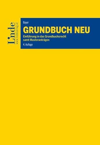 Grundbuch NEU: Einführung in das Grundbuchsrecht samt Musteranträgen von Linde, Wien