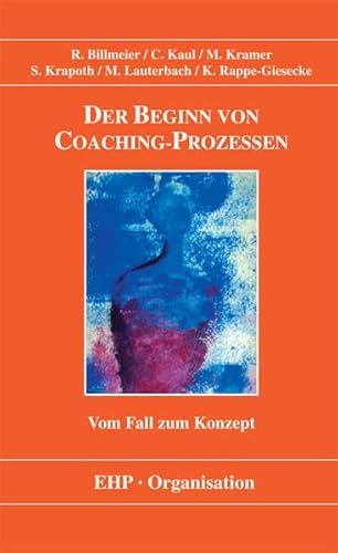 Der Beginn von Coaching-Prozessen: Vom Fall zum Konzept: Vom Fall zum Konzept. Vorw. v. Wolfgang Looss (EHP-Organisation)