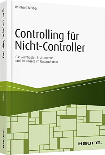 Controlling für Nicht-Controller: Die wichtigsten Instrumente und ihr Einsatz im Unternehmen (Haufe Fachbuch, 11429) von Haufe Lexware GmbH