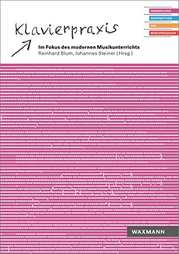 Klavierpraxis im Fokus des modernen Musikunterrichts (Innsbrucker Perspektiven zur Musikpädagogik)
