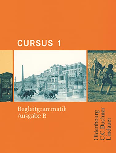 Cursus - Ausgabe B - Gymnasien Baden-Württemberg, Bayern, Nordrhein-Westfalen, Sachsen, Saarland und Thüringen, Latein als 2. FS - Band 1: Begleitgrammatik Cursus - Ausgabe B - Gymnasien Baden-Württemberg, Bayern, Nordrhein-Westfalen, Sachsen, Saarland und Thüringen, Latein als 2. FS - Band 1: Begleitgrammatik