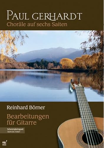 Paul Gerhardt Gitarrenbuch: Choräle auf sechs Saiten. Gitarrenbuch