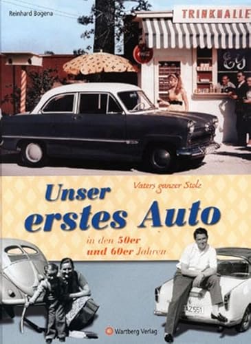Vaters ganzer Stolz! Unser erstes Auto in den 50er und 60er Jahren (Modernes Antiquariat): Eine Zeitreise voller Bilder und Erinnerungen von Wartberg Verlag