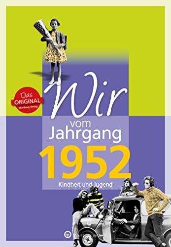 Wir vom Jahrgang 1952 - Kindheit und Jugend (Jahrgangsbände): Geschenkbuch zum 72. Geburtstag - Jahrgangsbuch mit Geschichten, Fotos und Erinnerungen mitten aus dem Alltag