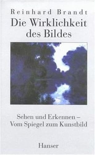 Die Wirklichkeit des Bildes: Sehen und Erkennen - Vom Spiegel zum Kunstbild