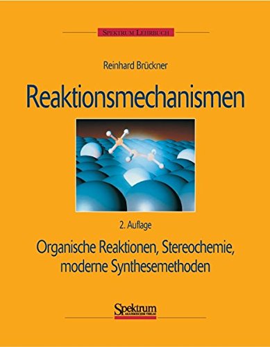 Reaktionsmechanismen: Organische Reaktionen, Stereochemie, moderne Synthesemethoden von Spektrum Akademischer Verlag