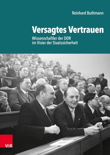Versagtes Vertrauen: Wissenschaftler der DDR im Visier der Staatssicherheit Versagtes Vertrauen: Wissenschaftler der DDR im Visier der Staatssicherheit von Vandenhoeck & Ruprecht