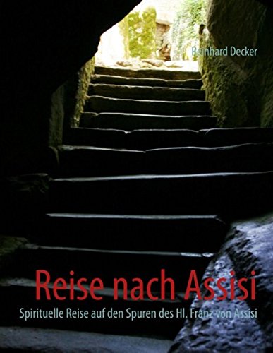 Reise nach Assisi: Spirituelle Reise auf den Spuren des Hl. Franz von Assisi von Books on Demand