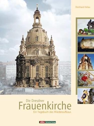 Die Dresdner Frauenkirche: Ein Tagebuch des Wiederaufbaus von DDV Edition