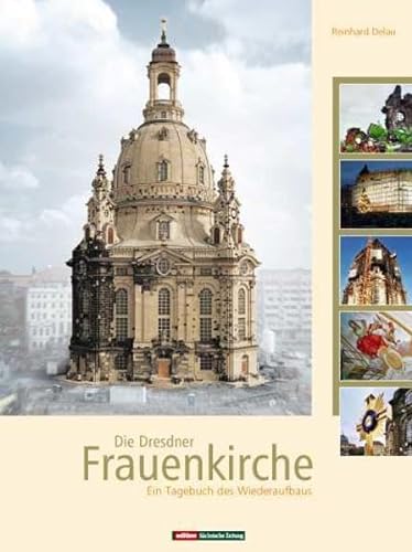 Die Dresdner Frauenkirche: Ein Tagebuch des Wiederaufbaus
