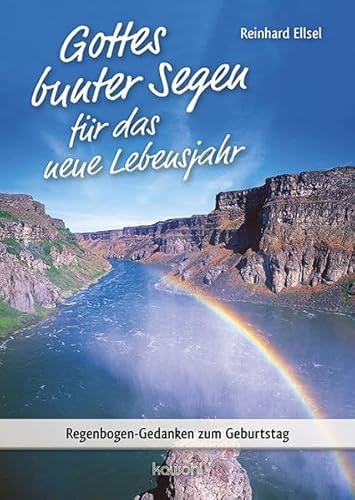 Gottes bunter Segen für das neue Lebensjahr: Regenbogen-Gedanken zum Geburtstag (Von Herz zu Herz)