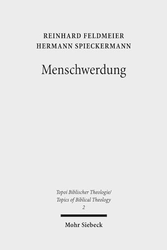 Menschwerdung (Topoi Biblischer Theologie / Topics of Biblical Theology, Band 2) von Mohr Siebeck GmbH & Co. K