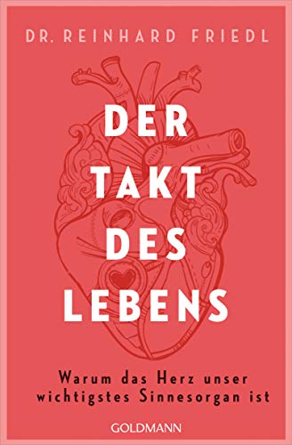 Der Takt des Lebens: Warum das Herz unser wichtigstes Sinnesorgan ist von Goldmann