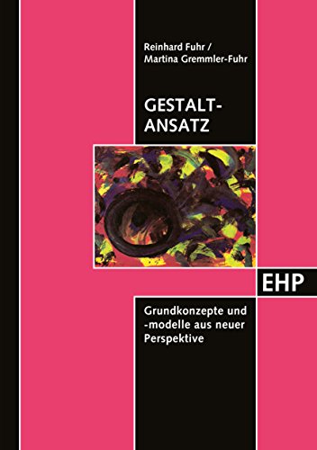 Gestalt-Ansatz: Grundkonzepte und -modelle aus neuer Perspektive (EHP - Edition Humanistische Psychologie)