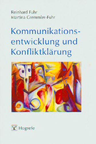 Kommunikationsentwicklung und Konfliktklärung: Ein Integraler Gestalt-Ansatz von Hogrefe Verlag GmbH + Co.