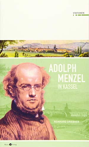 Adolph Menzel in Kassel (Stationen Band 24)