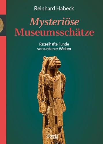Mysteriöse Museumsschätze: Rätselhafte Funde versunkener Welten