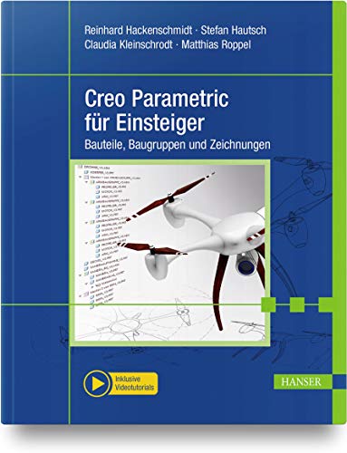 Creo Parametric für Einsteiger: Bauteile, Baugruppen und Zeichnungen. Inklusive Videotutorials
