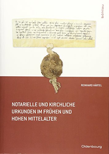 Notarielle und kirchliche Urkunden im frühen und hohen Mittelalter (Oldenbourg Historische Hilfswissenschaften) von Bohlau Verlag
