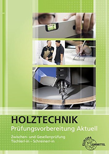 Prüfungsvorbereitung aktuell - Holztechnik: Zwischen- und Gesellenprüfung Tischler/-in und Schreiner/-in