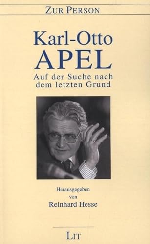 Karl-Otto Apel: Auf der Suche nach dem letzten Grund: Herausgegeben von Reinhard Hesse. Mit Beiträgen von K.-O. Apel, D. Apel, M. Brumlik, H. ... Hesse, V. Hösle, P. Naumann, F.-W. Steinmeier