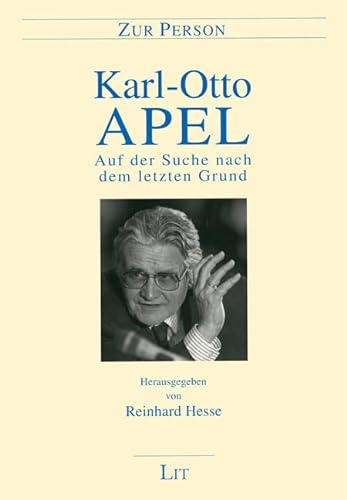 Karl-Otto Apel: Auf der Suche nach dem letzten Grund: Herausgegeben von Reinhard Hesse. Mit Beiträgen von K.-O. Apel, D. Apel, M. Brumlik, H. ... Hesse, V. Hösle, P. Naumann, F.-W. Steinmeier
