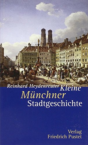Kleine Münchner Stadtgeschichte (Kleine Stadtgeschichten) von Pustet, Friedrich GmbH