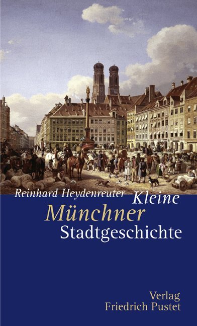 Kleine Münchner Stadtgeschichte von Pustet Friedrich GmbH