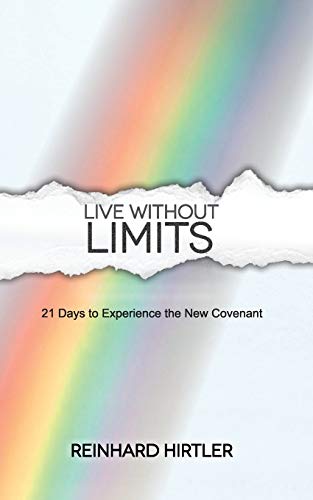 Live Without Limits: 21 Days for Practicing the New Covenant Live Without Limits: 21 Days for Practicing the New Covenant