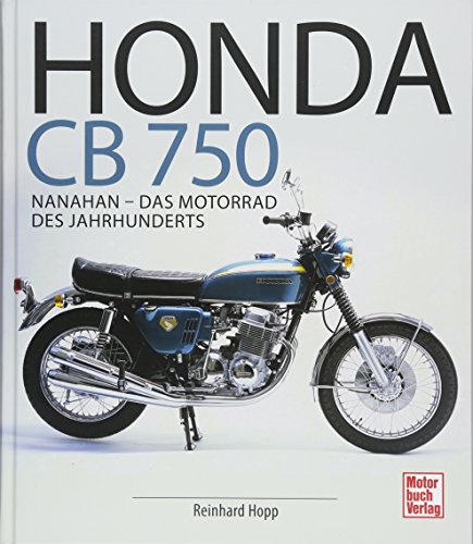 Honda CB 750: Nanahan - Das Motorrad des Jahrhunderts Honda CB 750: Nanahan - Das Motorrad des Jahrhunderts von Motorbuch Verlag