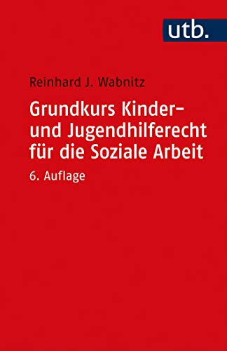 Grundkurs Kinder- und Jugendhilferecht für die Soziale Arbeit: 62 Übersichten, 14 Fallbeispielen u. Musterlösungen Grundkurs Kinder- und Jugendhilferecht für die Soziale Arbeit: 62 Übersichten, 14 Fallbeispielen u. Musterlösungen