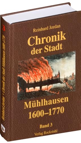 Chronik der Stadt Mühlhausen in Thüringen. BAND 3 (1600-1770): - Gesamtausgabe in 8 Bänden - von Verlag Rockstuhl