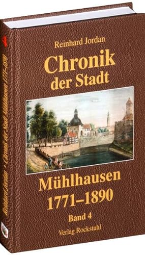 Chronik der Stadt Mühlhausen in Thüringen. BAND 4 (1771-1890): - Gesamtausgabe in 8 Bänden - von Verlag Rockstuhl