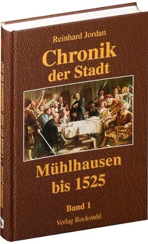 Chronik der Stadt Mühlhausen. BAND 1 (bis 1525) von Rockstuhl Verlag