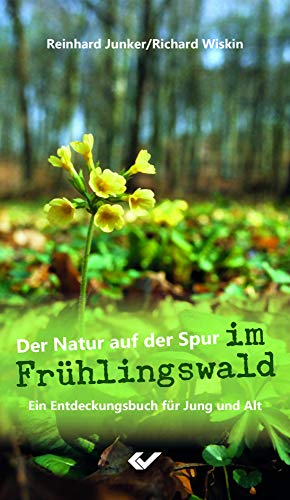 Der Natur auf der Spur im Frühlingswald: Ein Entdeckungsbuch für Jung und Alt