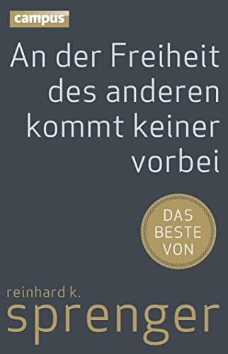 An der Freiheit des anderen kommt keiner vorbei: Das Beste von Reinhard K. Sprenger von Campus Verlag GmbH