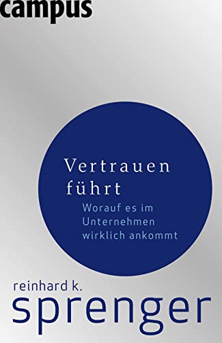 Vertrauen führt: Worauf es im Unternehmen wirklich ankommt von Campus Verlag GmbH