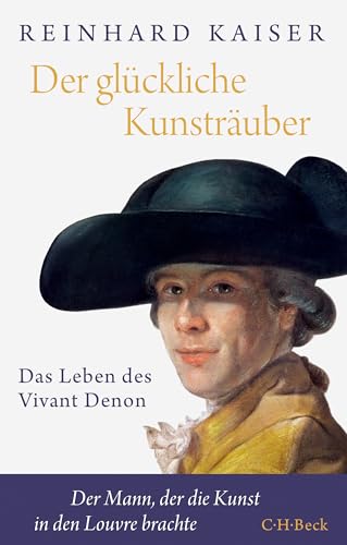 Der glückliche Kunsträuber: Das Leben des Vivant Denon