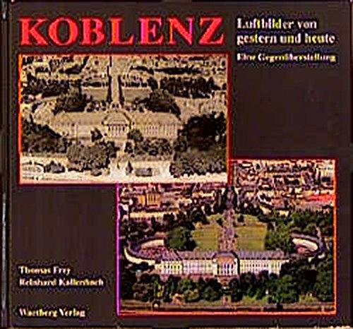 Koblenz. Luftbilder von Gestern und Heute von Wartberg
